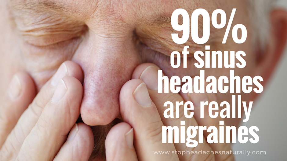 90% sinus headaches are really migraines