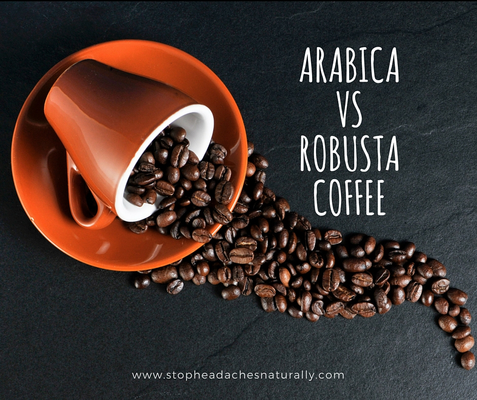 Arabica vs Robusta Coffee_Stop_Headaches_Naturally